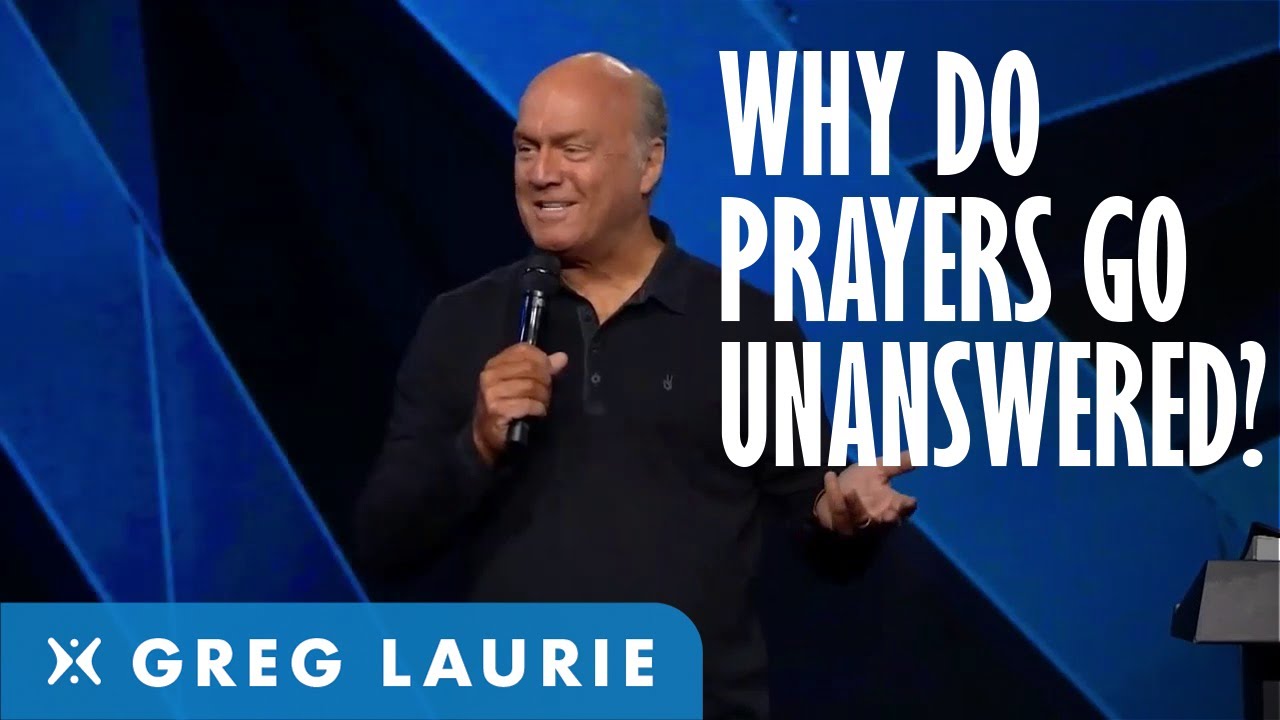 Why Our Prayers Are Not Answered (With Greg Laurie)