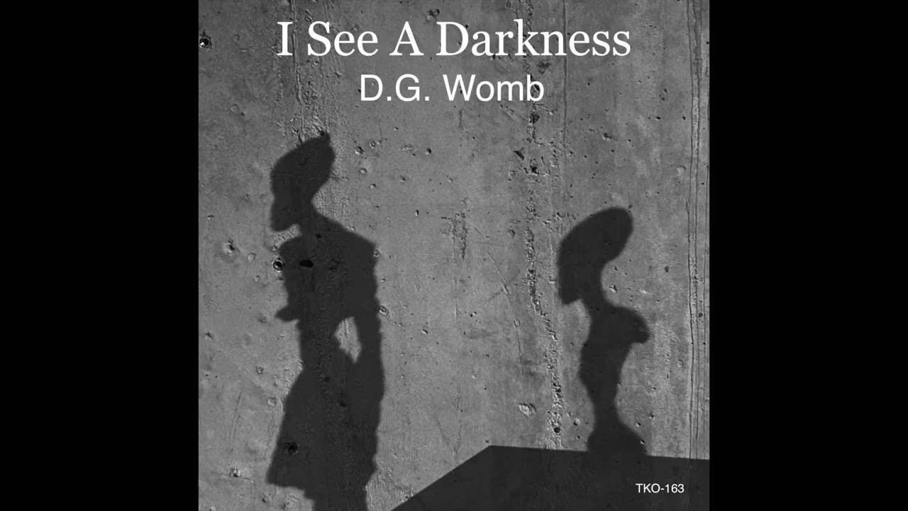 I See A Darkness  -  D.G. Womb   TKO-163