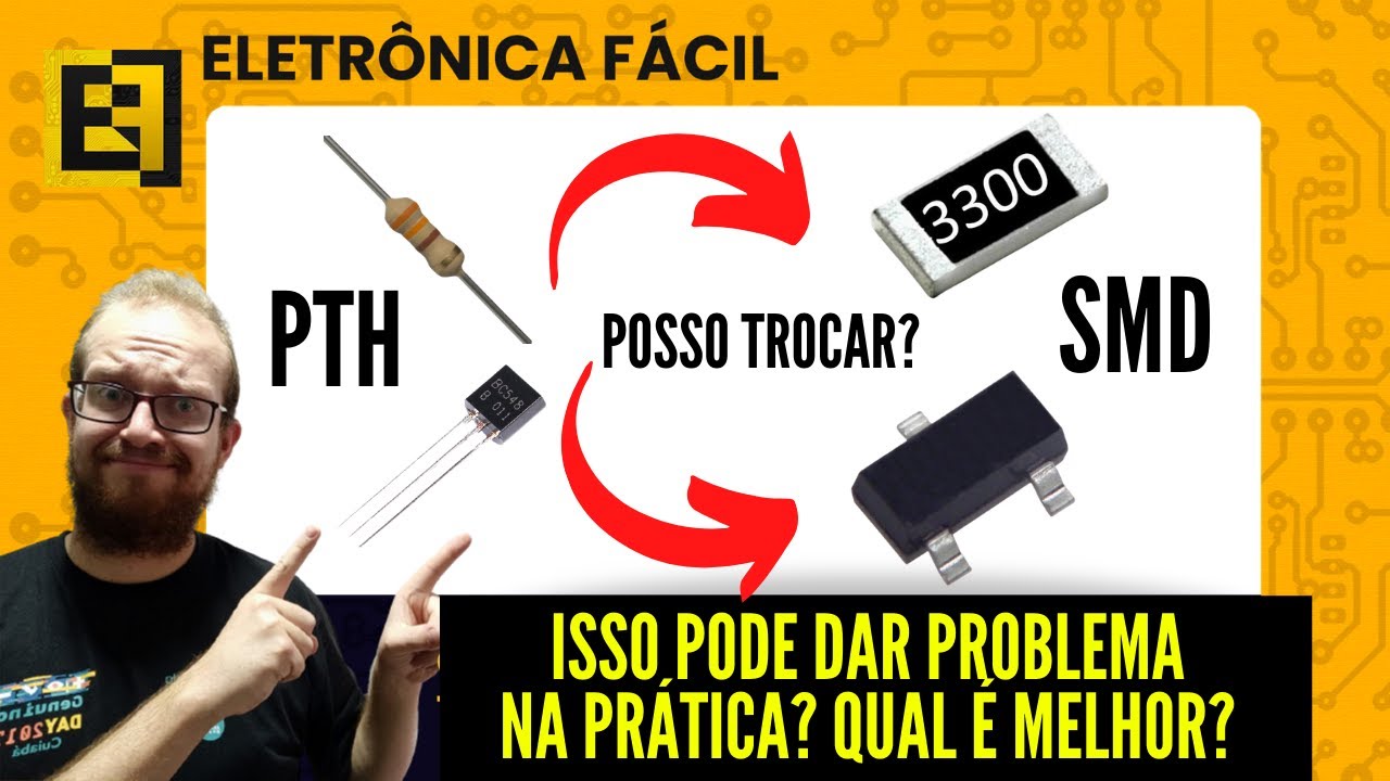 TROCAR UM Componente Eletrônico PTH por SMD Pode Gerar Problema PCB? Eletronica Facil
