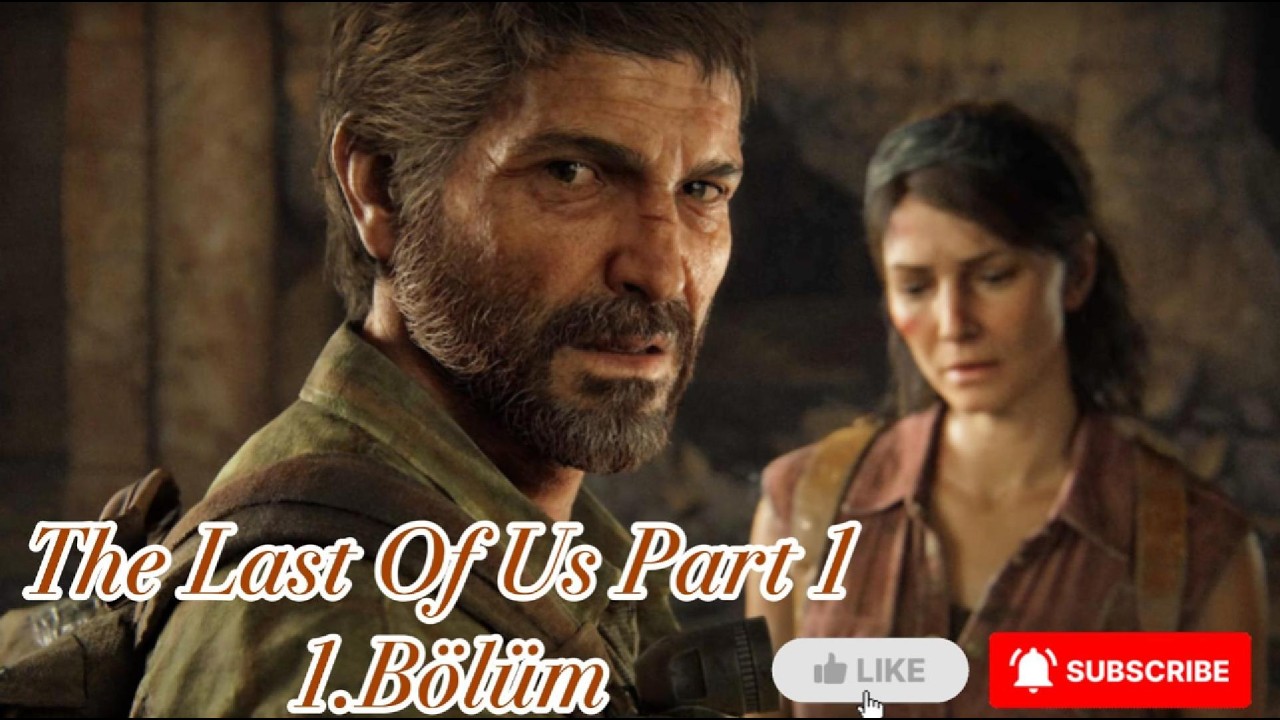 THE LAST OF US PART 1 -- 1.BÖLÜM  (TÜRKÇE DUBLAJ)