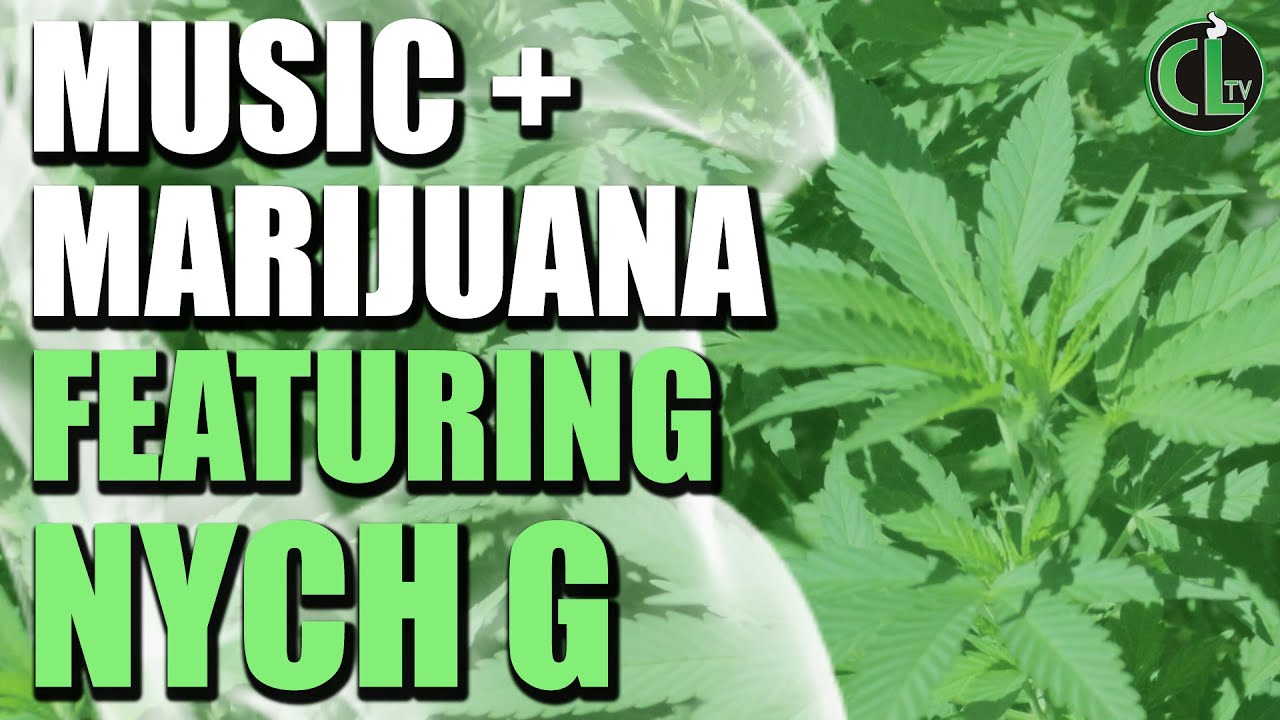 Music + Marjuana - Nych G - Cannabis Lifestyle TV