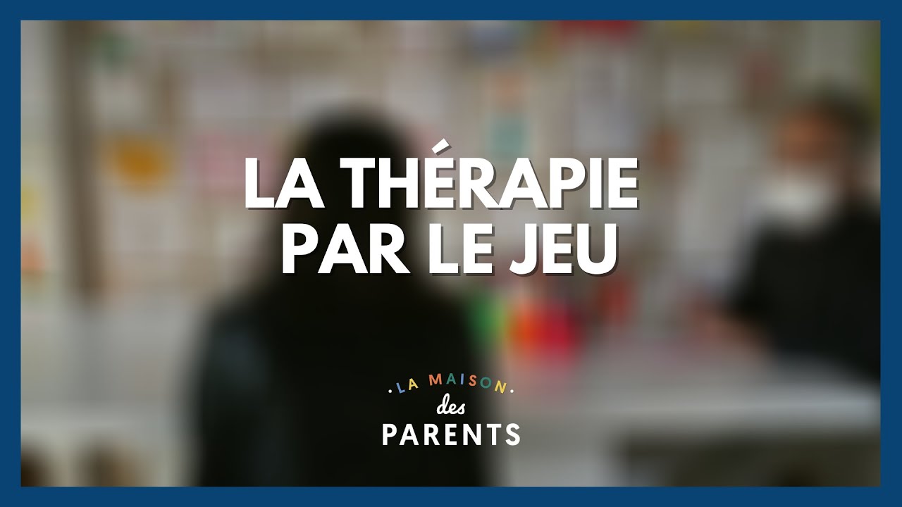 La thérapie par le jeu - La Maison des parents #LMDP