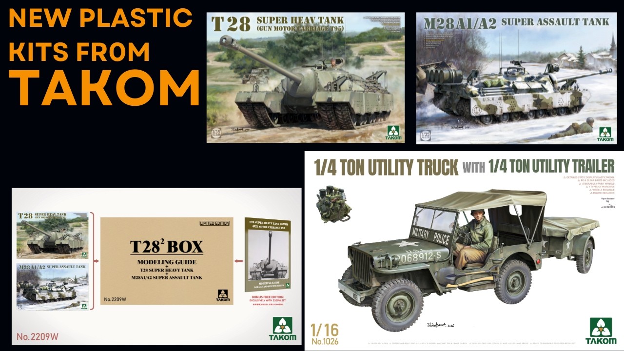 NEW, Coming soon from Takom, 1/35 T28 Super Heavy Tank and 1/16 1/4 ton truck and trailer