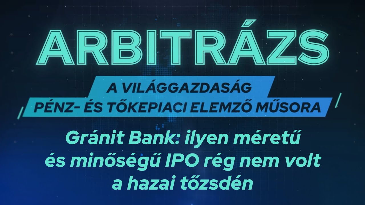 Gránit Bank: ilyen méretű és minőségű IPO rég nem volt a hazai tőzsdén - VG Arbitrázs