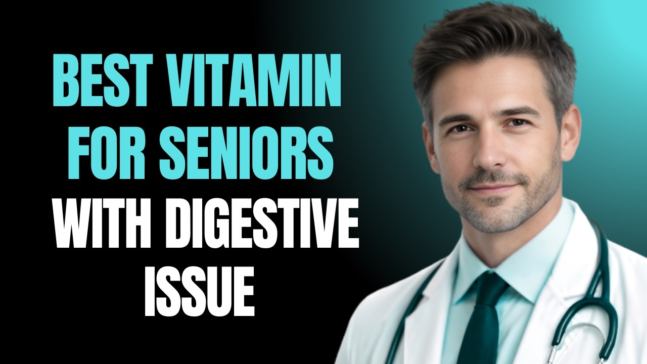 Doctor Explains : Best Vitamins for Seniors with Digestive Issues!