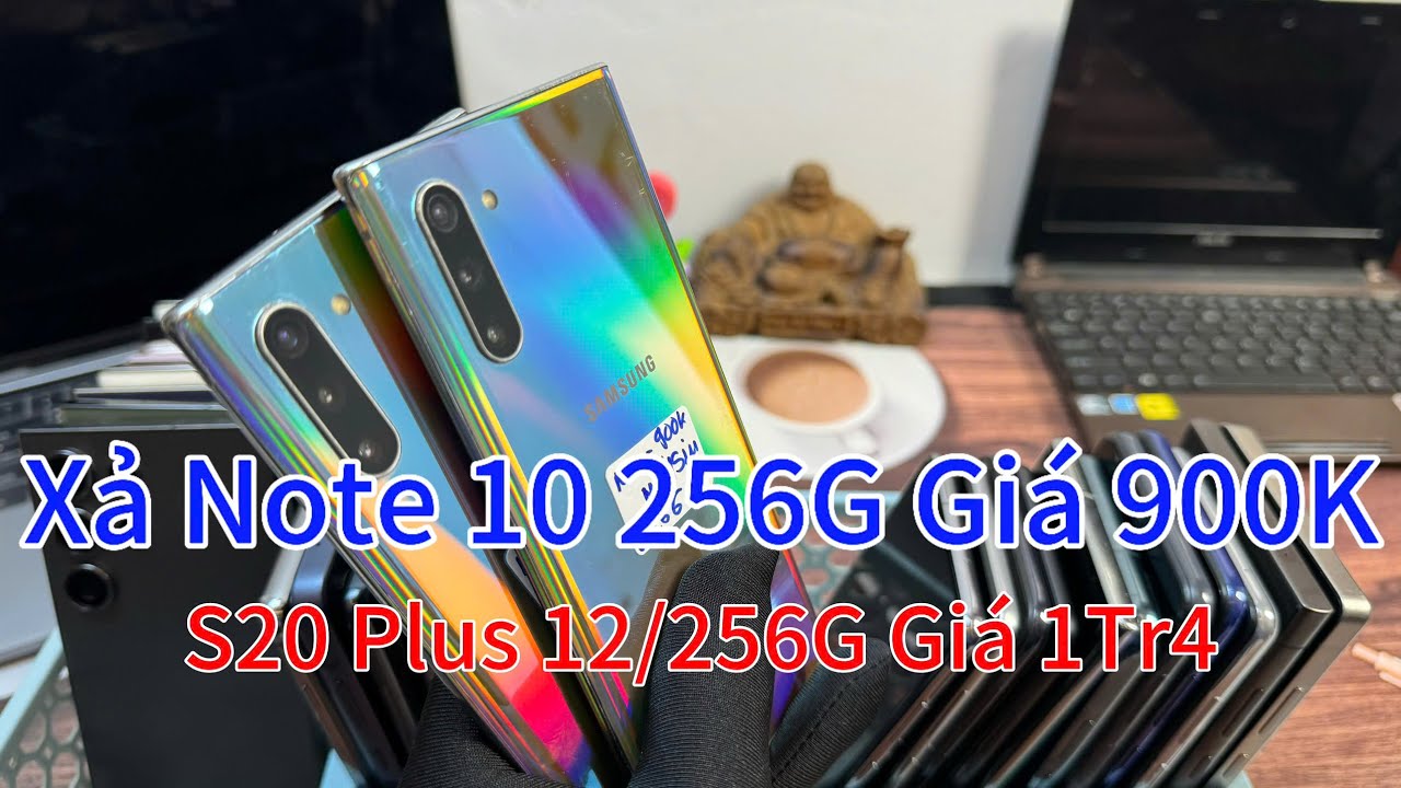 XẢ NOTE 10 256G GIÁ 900K_ S20 PLUS 12/256G GIÁ 1TR4