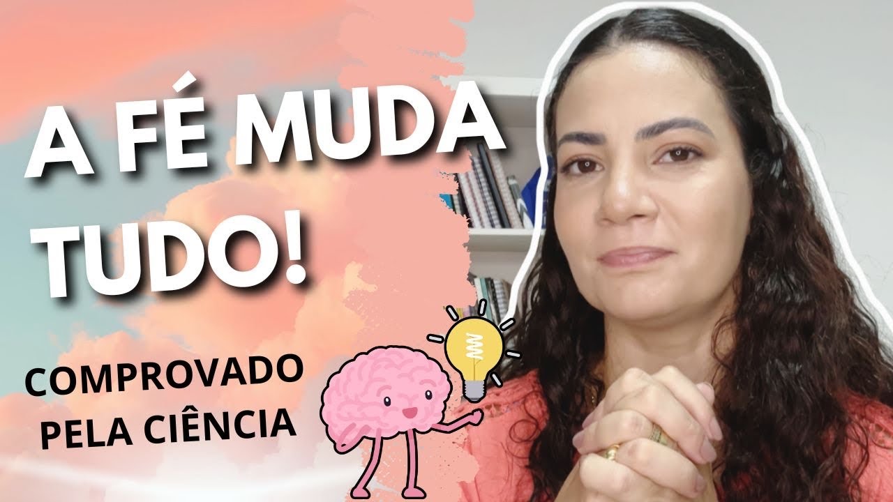 A ciência PROVOU: a fé pode transformar sua mente e sua vida! 
