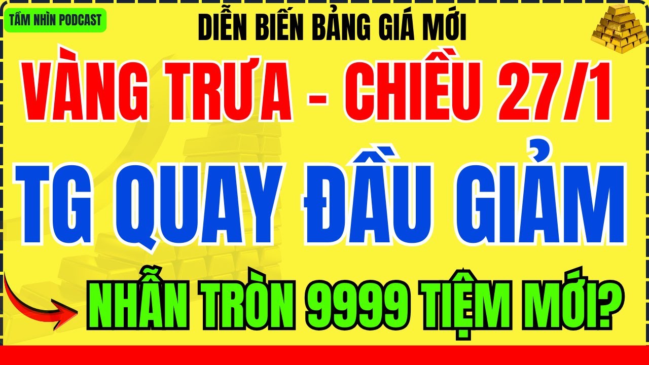 Giá vàng hôm nay TRƯA – CHIỀU 27/1/2026: Vàng 9999, vàng nhẫn, bảng giá mới nhất