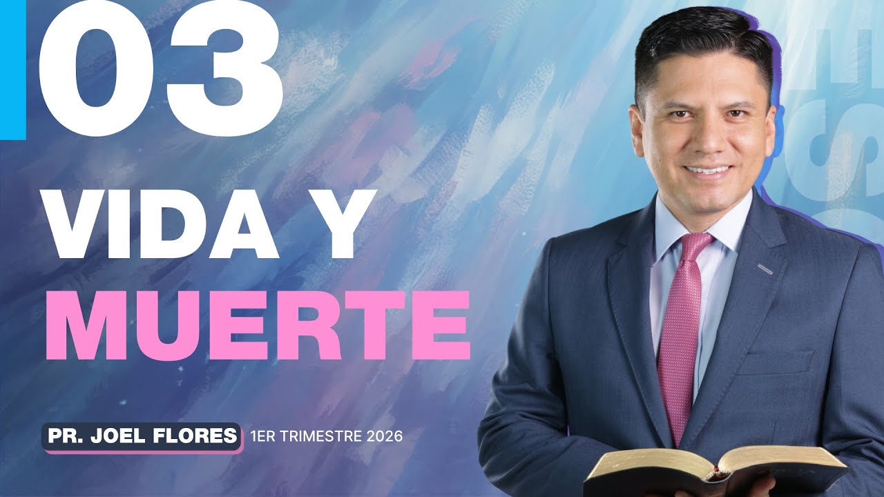 Lección 3: Vida y muerte | Pastor Joel Flores | Comentario de la Escuela Sabática