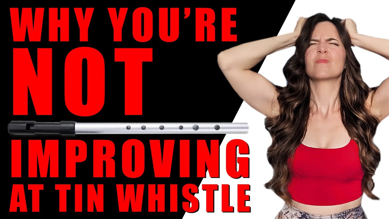 Why You're NOT Improving On Tin Whistle (AND HOW TO FIX THAT)
