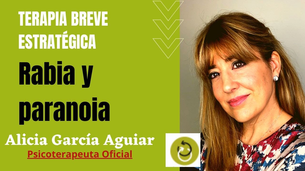 La rabia y la paranoia. Terapia Breve Estratégica Madrid y Málaga - Alicia García Aguiar