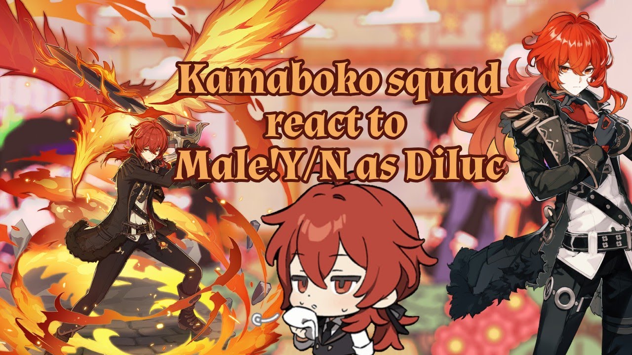 Kamaboko squad react to Male!Y/N as Diluc|SPOILERS|READ DESC. FOR INFO ABOUT MALE!Y/N|GC|