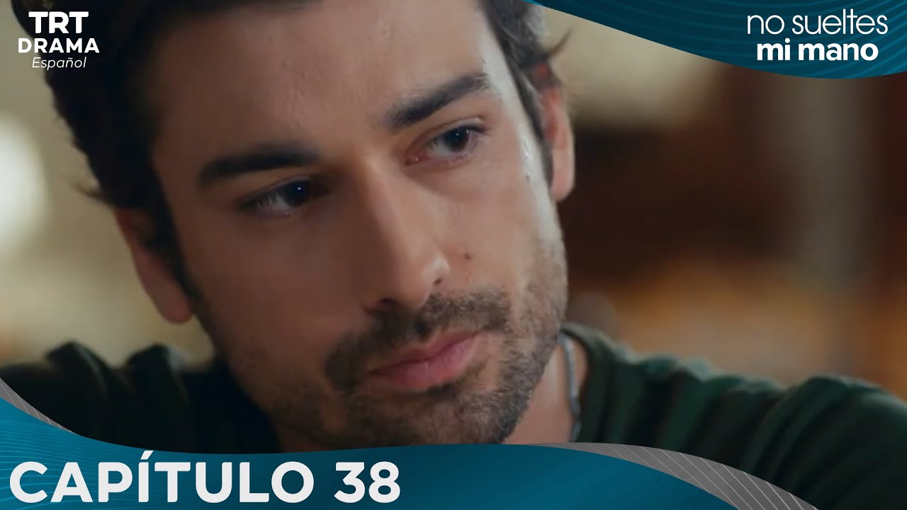 Elimi Bırakma (No Sueltes Mi Mano) - Capítulo  38