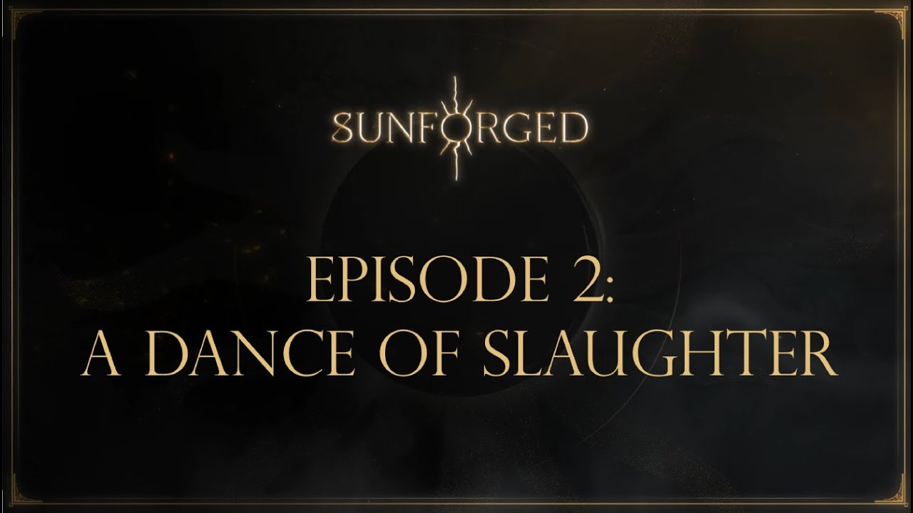 'Sunforged' Episode 2: A Dance of Slaughter