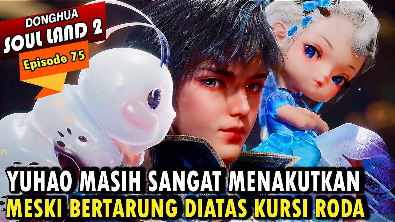 YUHAO MASIH MENJADI MASTER ROH MENAKUTKAN - Alur Cerita Soul Land 2 episode 75 - Soul Land Terbaru