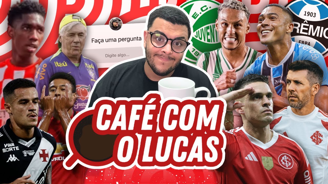 🔴☕️ É MELHOR O INTER PEGAR GRÊMIO OU JUVENTUDE NA FINAL? REFORÇO, BORRÉ, COUTINHO, LINGARD, SELEÇÃO