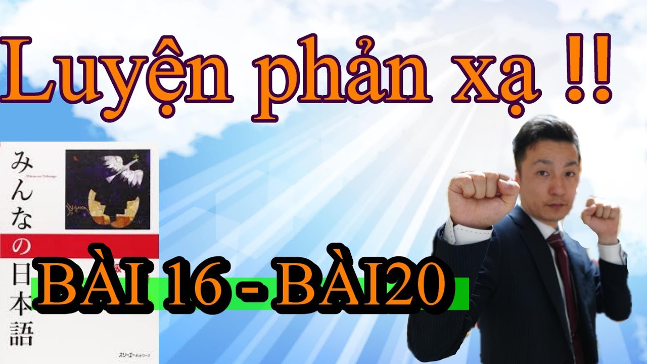 【Bản mới 2020】Luyện phản xạ Kaiwa qua Minna no nihongo Bài 16 - Bài20