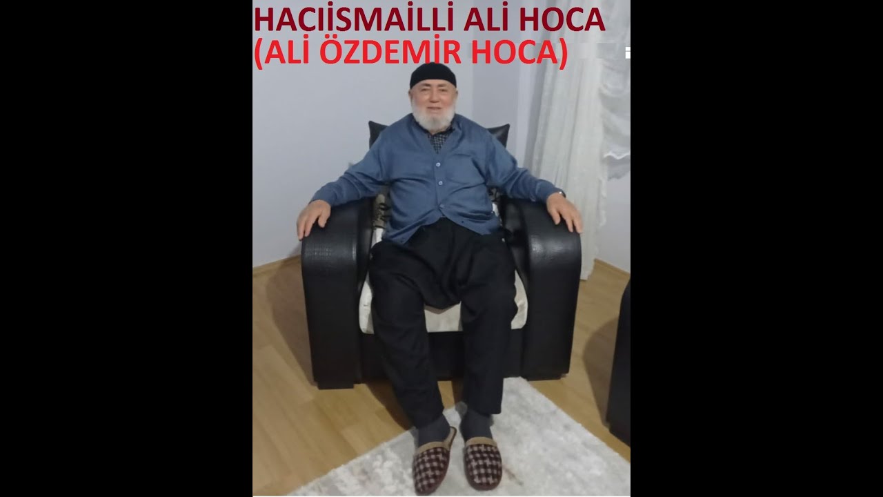 KİBİRLENME İNSANOĞLU:SESLENDİREN HACIİSMAİLLİ ALİ HOCA(ALİ ÖZDEMİR HOCA)