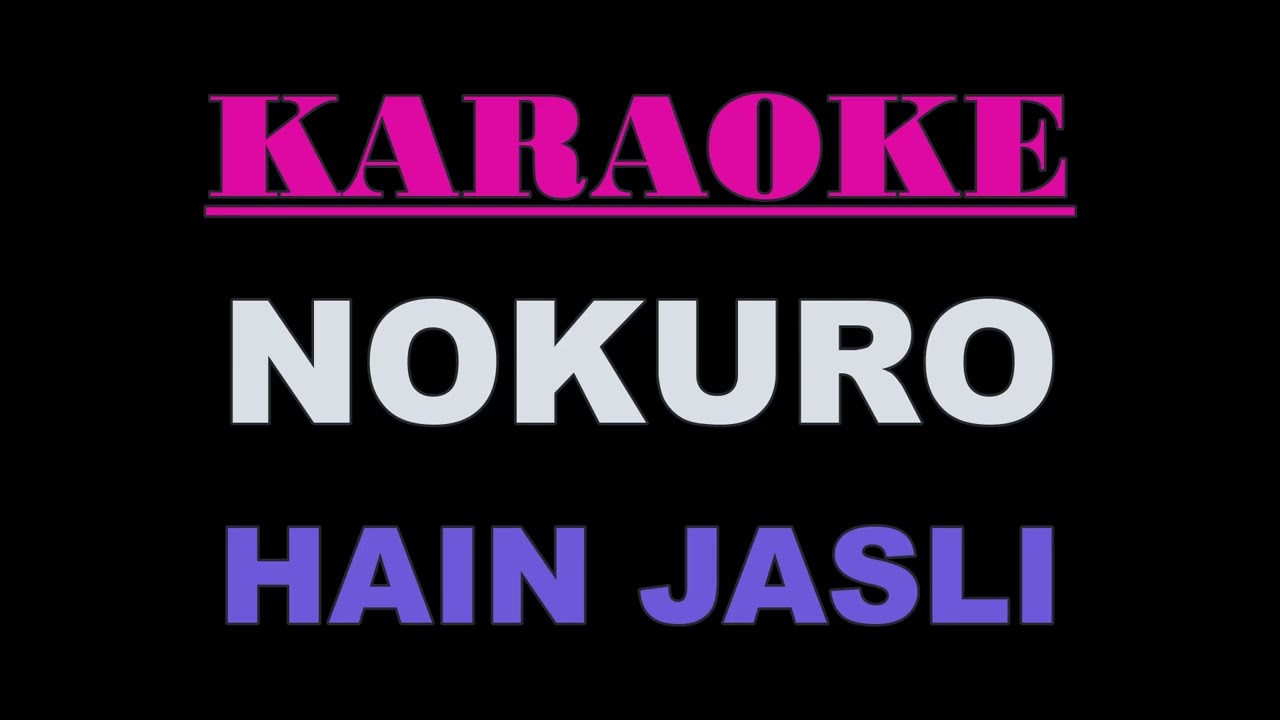 🎶 Lagu Karaoke : Nokuro – Hain Jasli