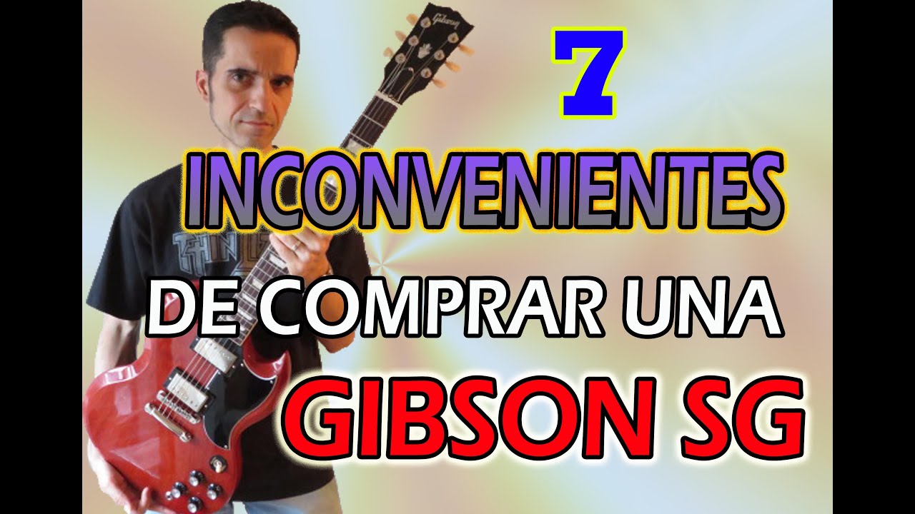 7 RAZONES POR LAS QUE NO ME VOLVER&Iacute;A A COMPRAR UNA GUITARRA GIBSON SG&iexcl;&iexcl;