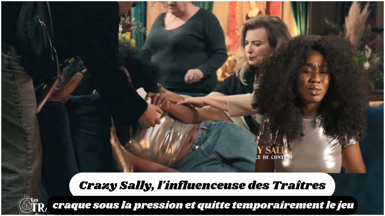 Crazy Sally, l'influenceuse des Traîtres, craque sous la pression et quitte temporairement le jeu
