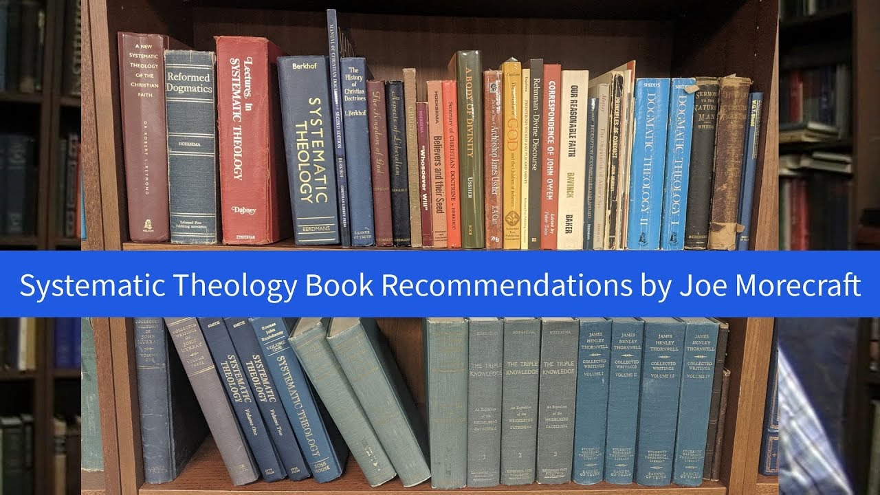 Systematic Theology Books Recommended by Joe Morecraft