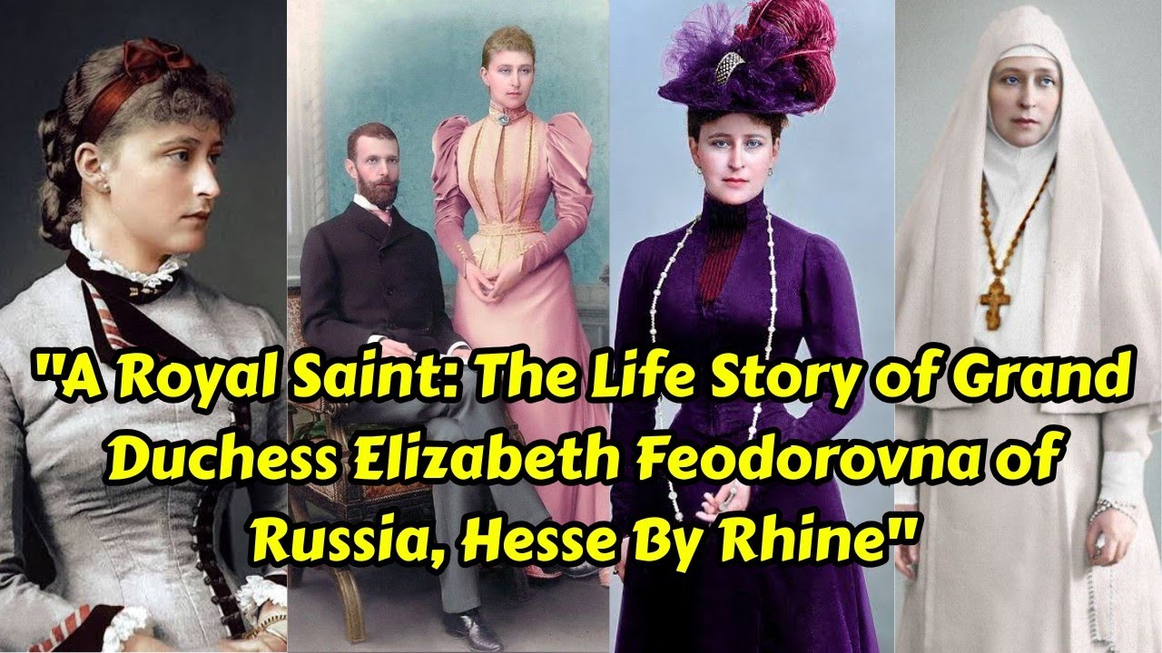 Grand Duchess Elizabeth Feodorovna: A life Of Faith and Sacrifice #royalbloodline