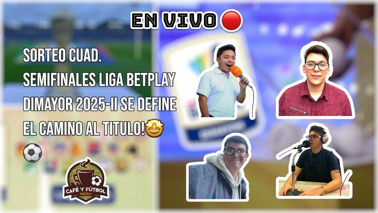 EN VIVO 🔴 SORTEO CUAD. SEMIFINALES LIGA BETPLAY DIMAYOR 2025-II SE DEFINE EL CAMINO AL TITULO!🤩⚽️