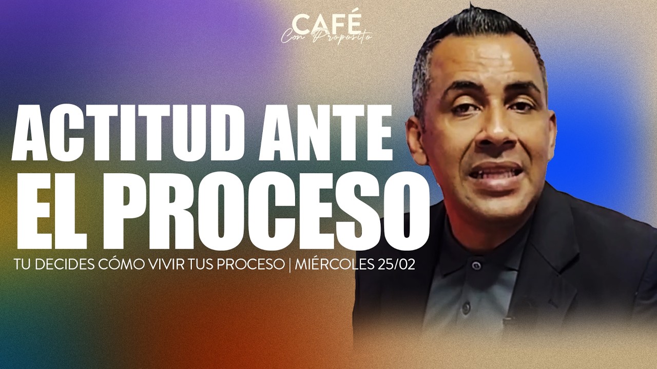Tu Decides CÓMO VIVES TU PROCESO | Café con Propósito | miércoles 25