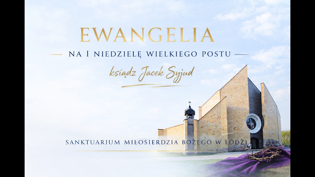 Ewangelia na I Niedzielę Wielkiego Postu | Sanktuarium Miłosierdzia Bożego w Łodzi