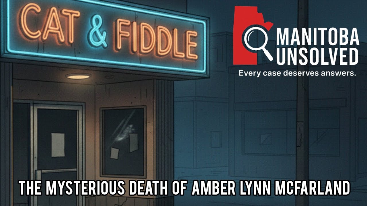 MANITOBA UNSOLVED - THE MYSTERIOUS DEATH OF AMBER LYNN MCFARLAND