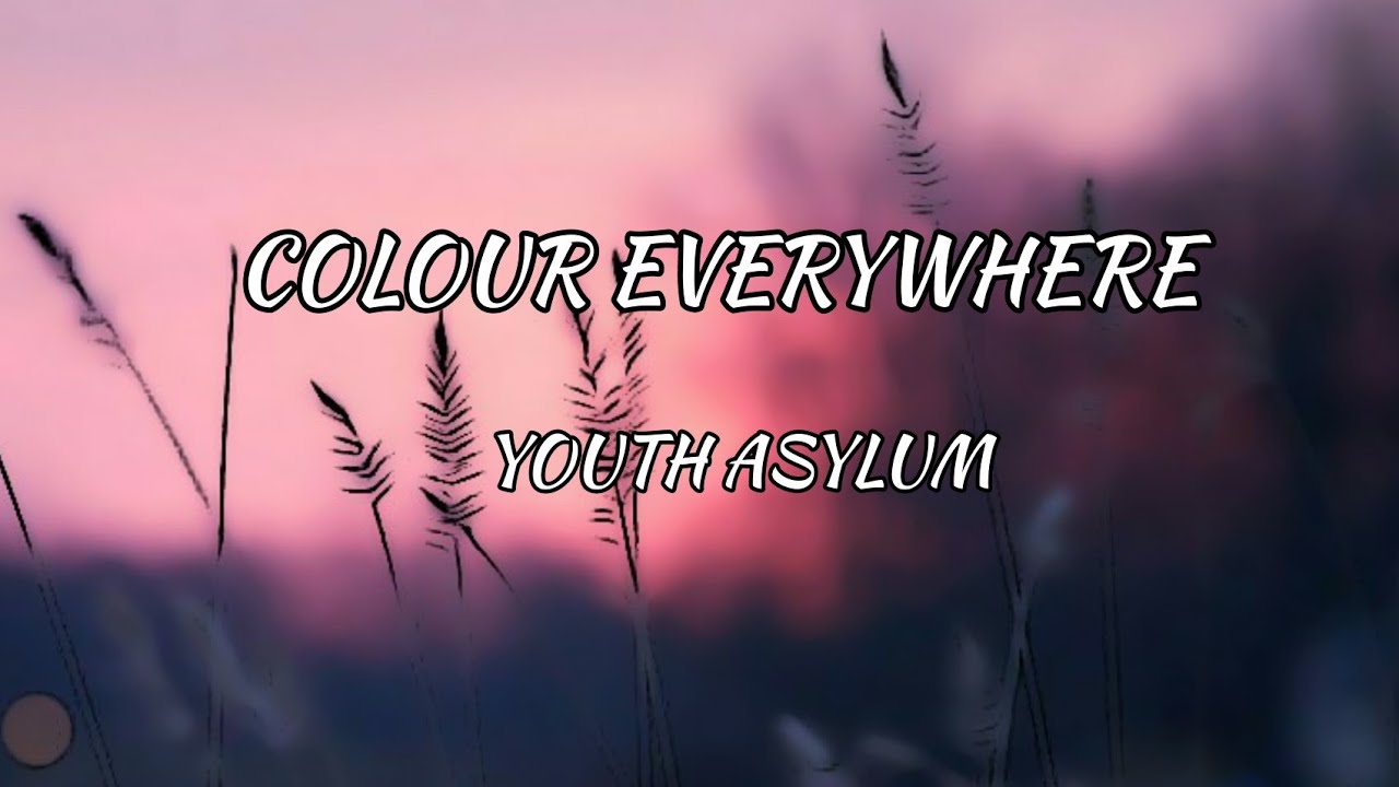 Youth Asylum - Colour Everywhere (Lyrics)