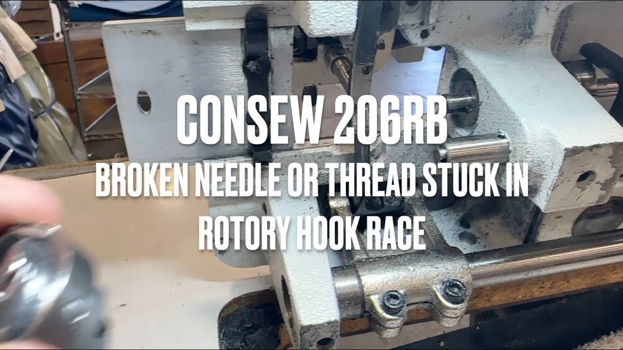 Consew 206RB broken needle or thread stuck in rotary hook [TUTORIAL]