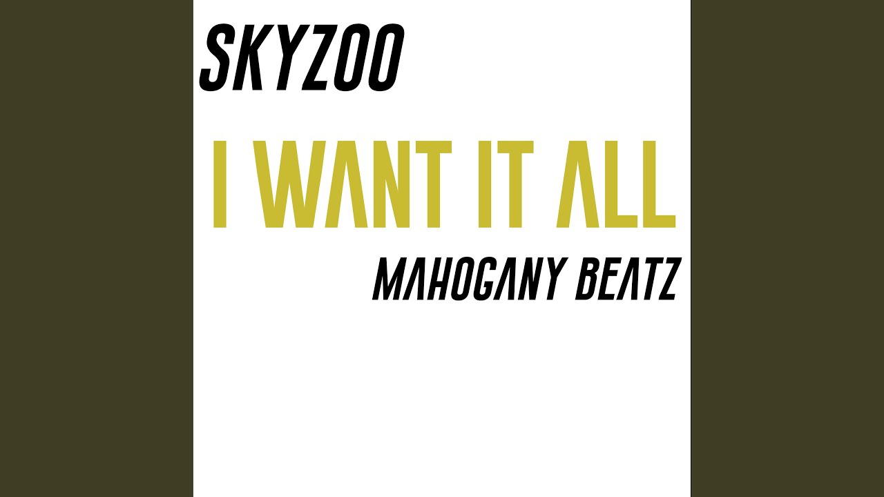 I WANT IT ALL