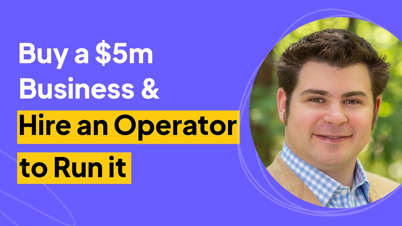 How to Buy a $5m Business & Hire an Operator to Run It | Matthew Saskin Interview