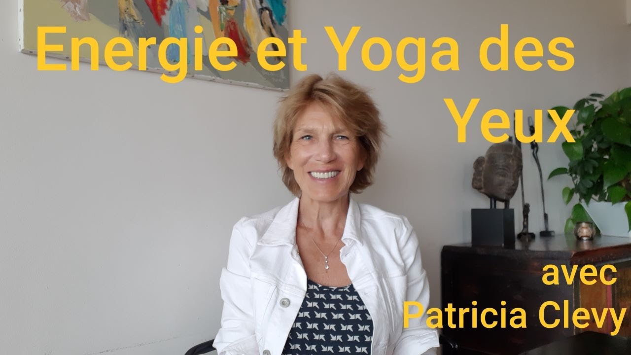 Améliorer sa vue, illuminer son regard. Yoga des yeux avec  Patricia Clevy