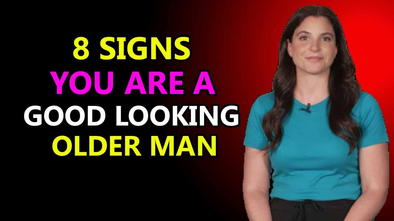 8 Signs You’re A Good Looking OLDER MAN - Even If You Don’t Think So