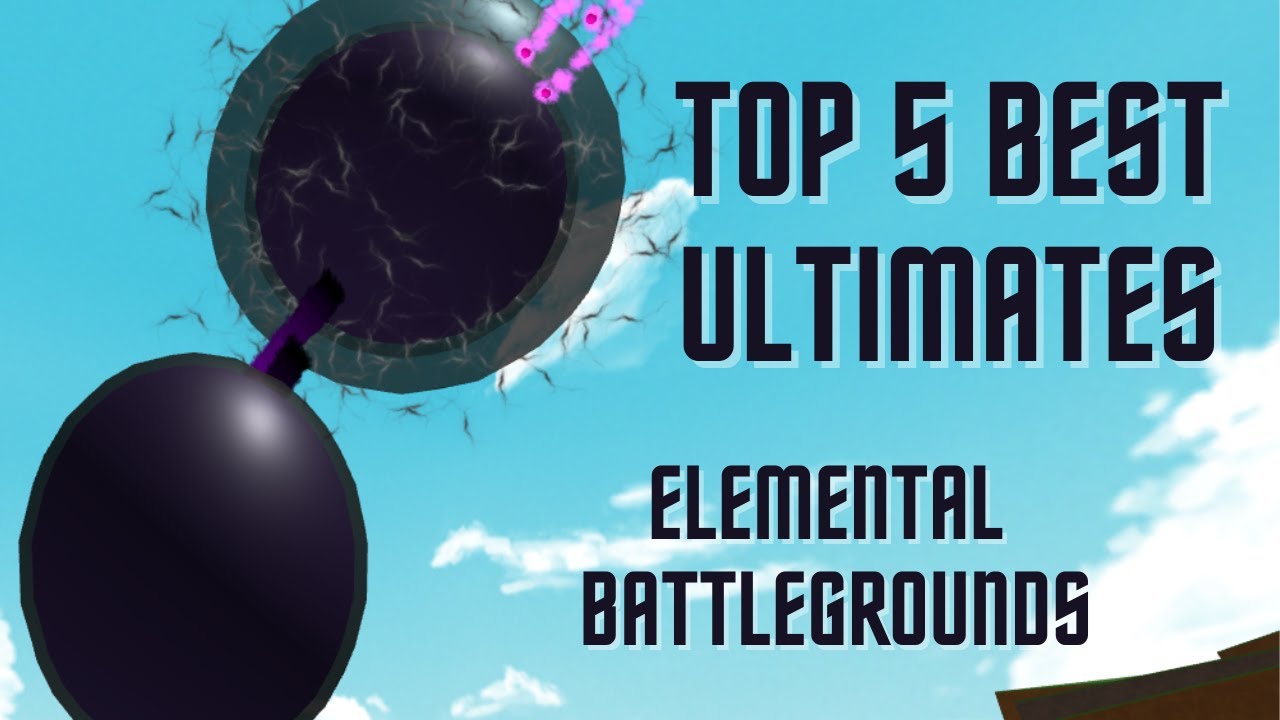 Top 5 Ultimates in Elemental Battlegrounds