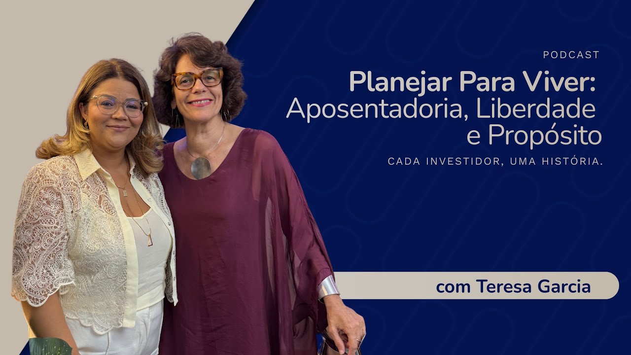 Planejar Para Viver: Aposentadoria, Liberdade e Propósito com Teresa Garcia