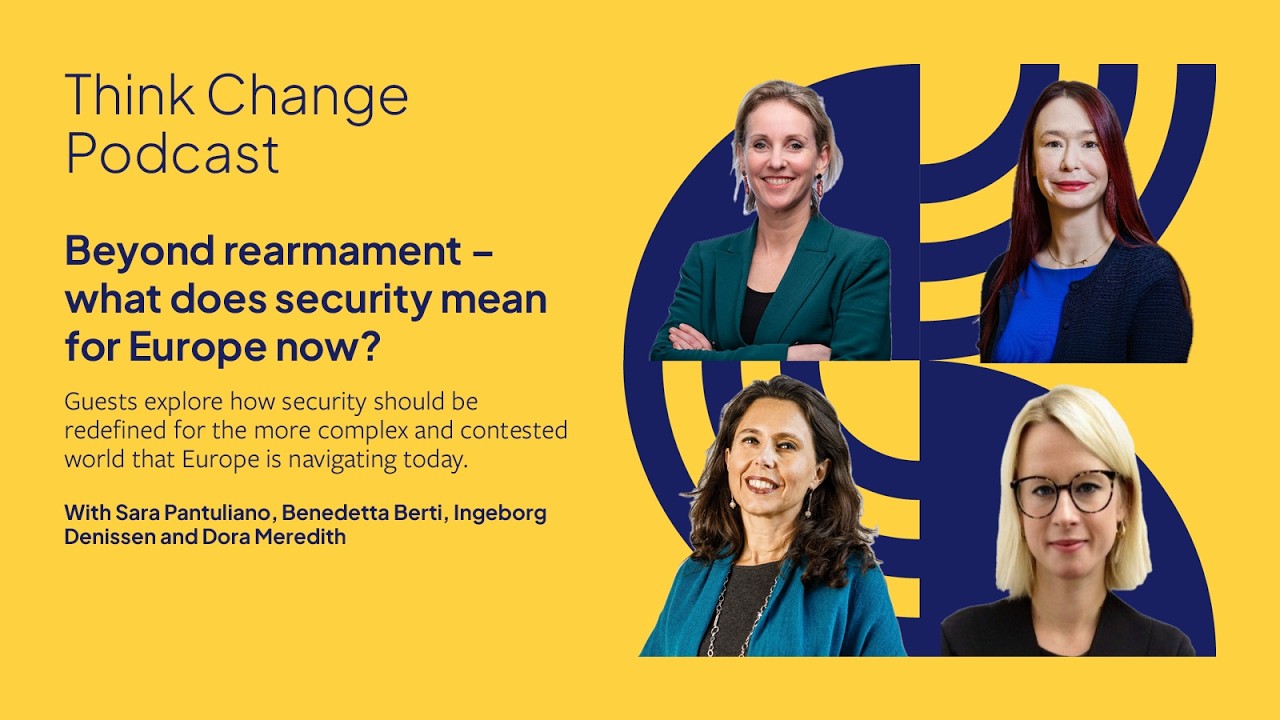Think Change Podcast 2026 | Beyond rearmament - what does security mean for Europe now?