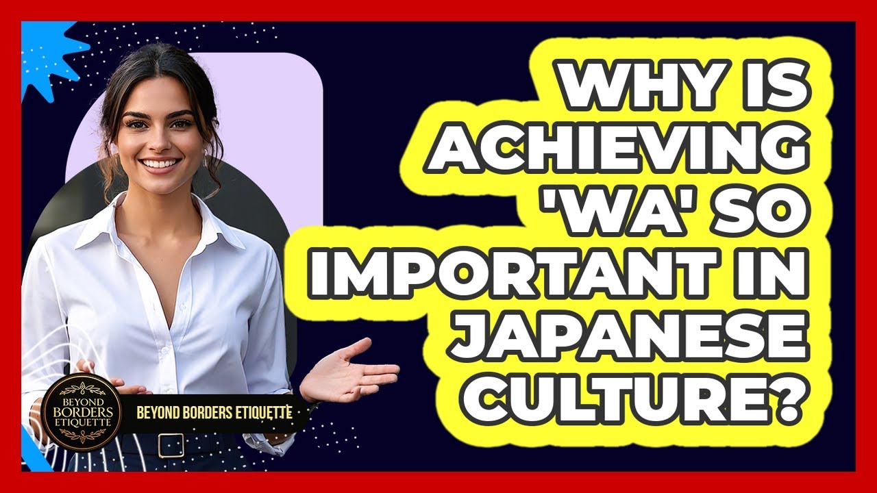 Why Is Achieving 'Wa' So Important In Japanese Culture? - Beyond Borders Etiquette
