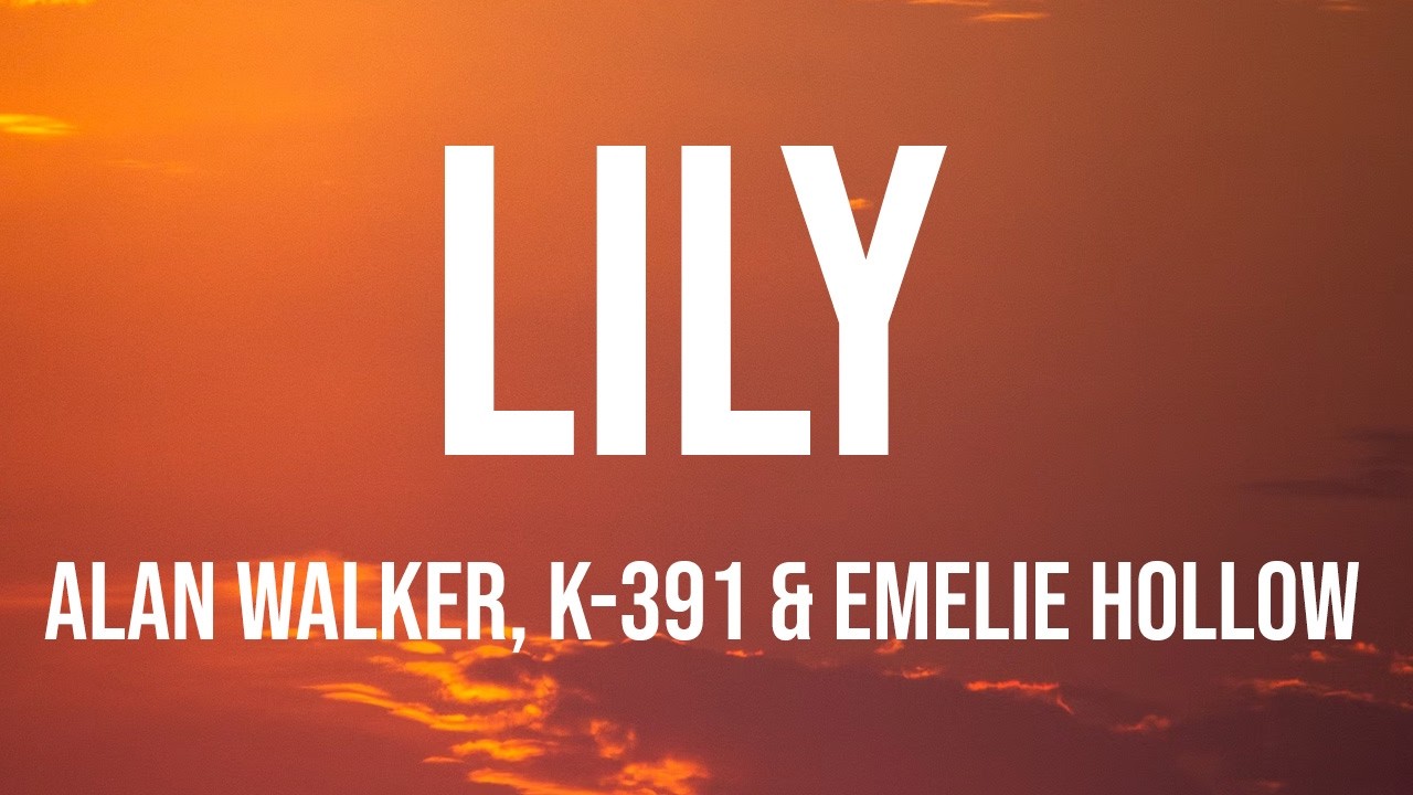 Alan Walker, K-391 & Emelie Hollow - Lily (Lyrics)