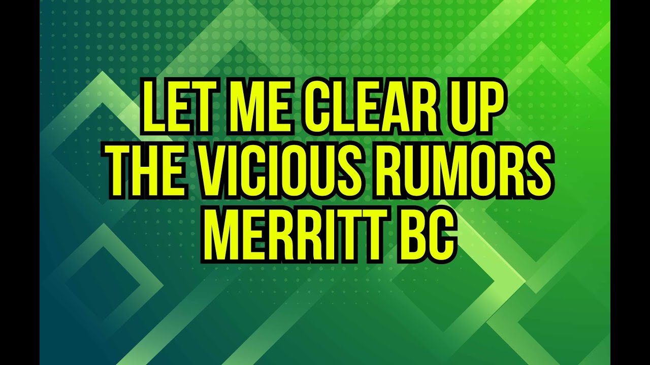 Vicious Attacks against me and others in Merritt Bc I'm not even Running for Merritt city Council