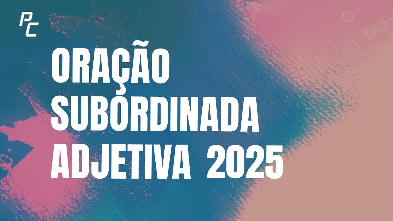 ORAÇÃO SUBORDINADA ADJETIVA 2025
