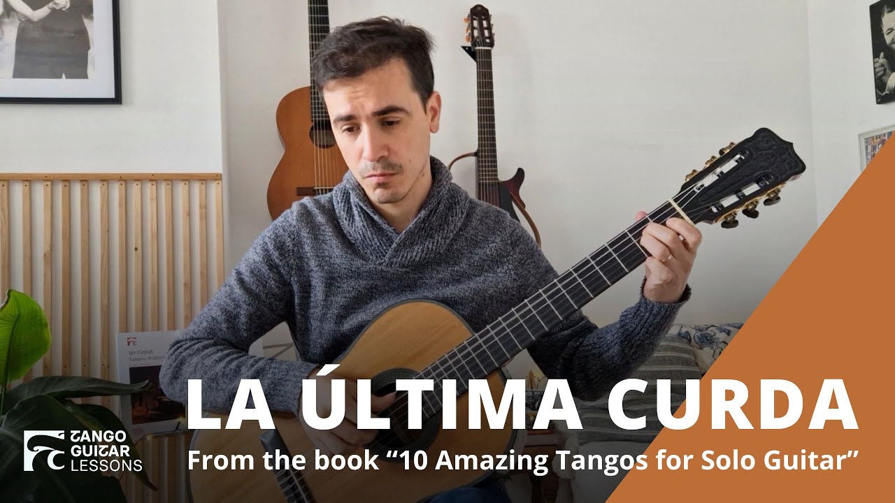 La Última Curda - 10 Amazing Tangos for Solo Guitar (Arrangement No. 7)