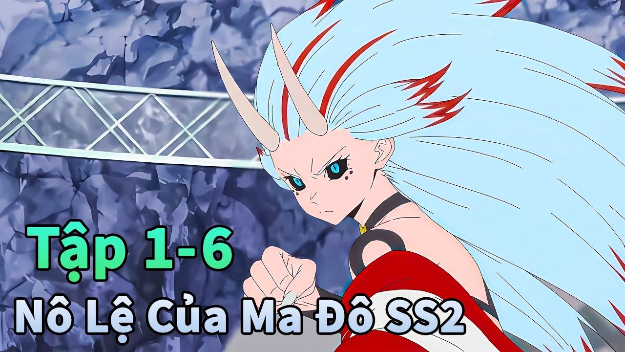 ANIME TH&Aacute;NG 2 | N&ocirc; Lệ Của Ma Đ&ocirc; Tinh Binh M&ugrave;a 2 Tập 1-6 | T&egrave;o B&eacute;o Review