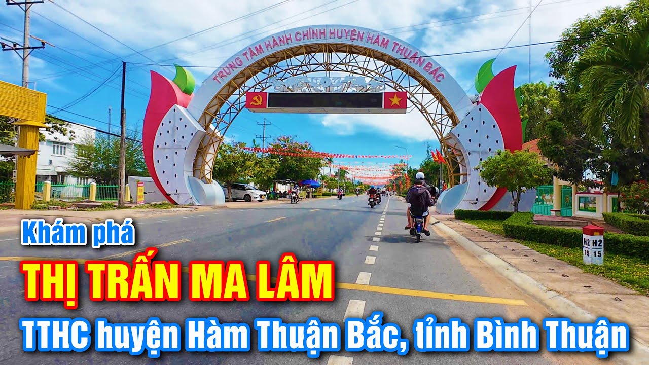 Khám phá Thị trấn Ma Lâm, TTHC Hàm Thuận Bắc, tỉnh Bình Thuận | TT Ma Lâm 2025 giờ khác xưa NTN ?