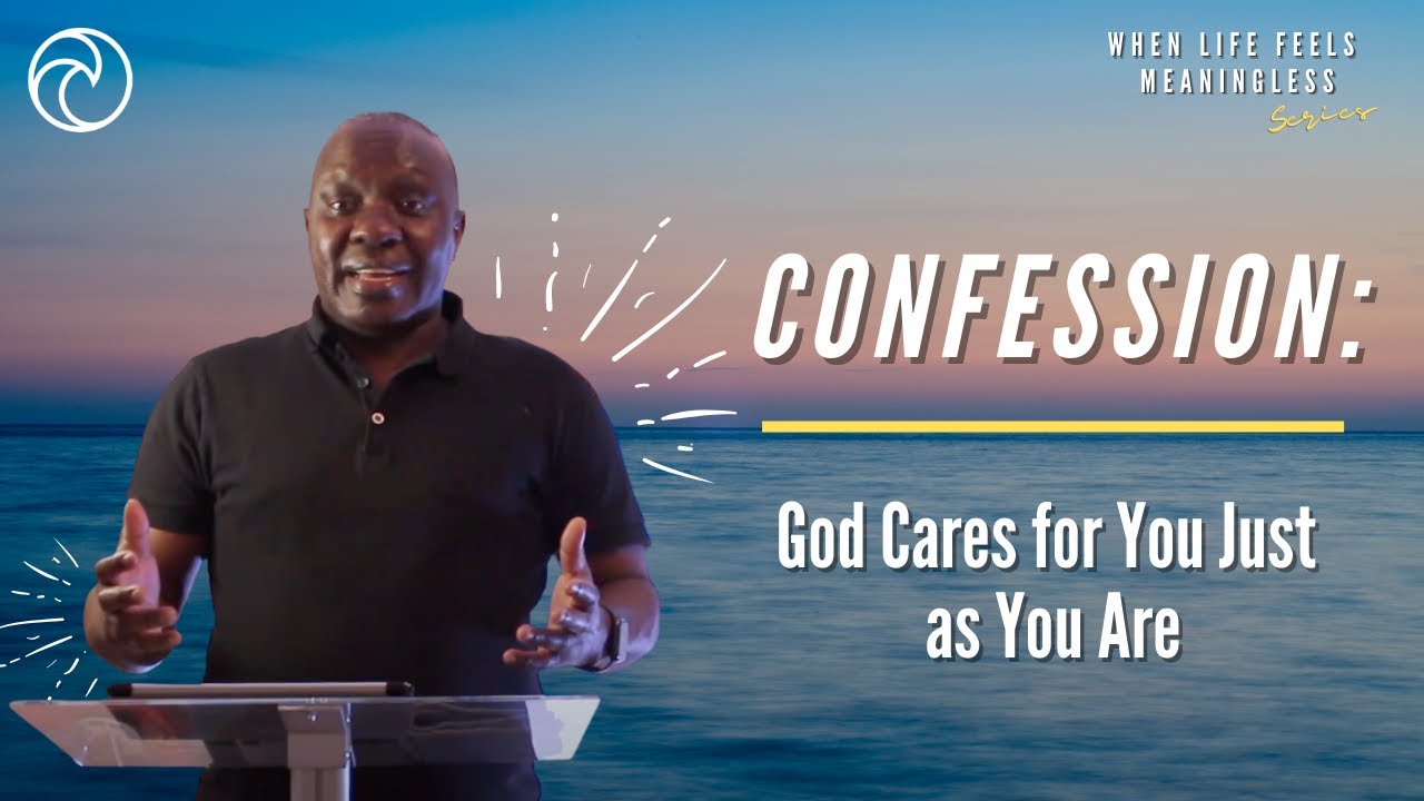 CONFESSION | When Life Feels Meaningless Series | Dr Ernest Abel | The Oasis Church