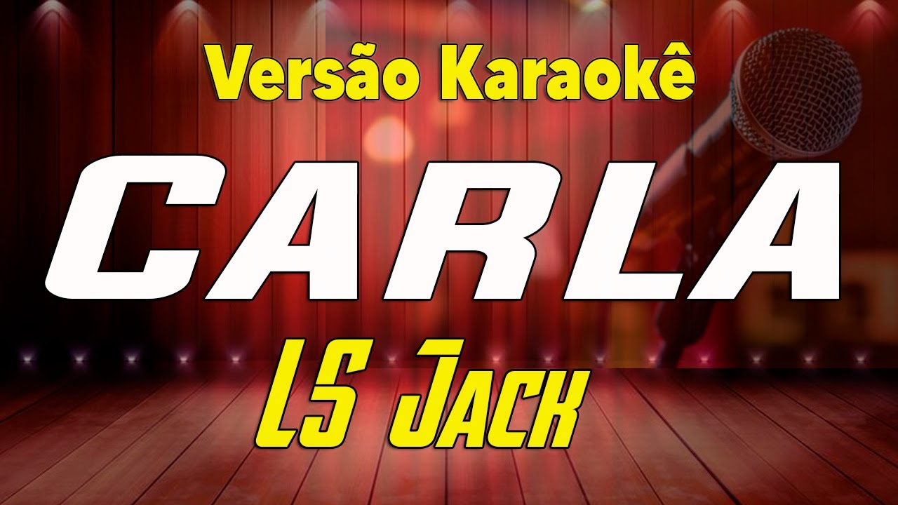 LS Jack - Carla  - Karaokê