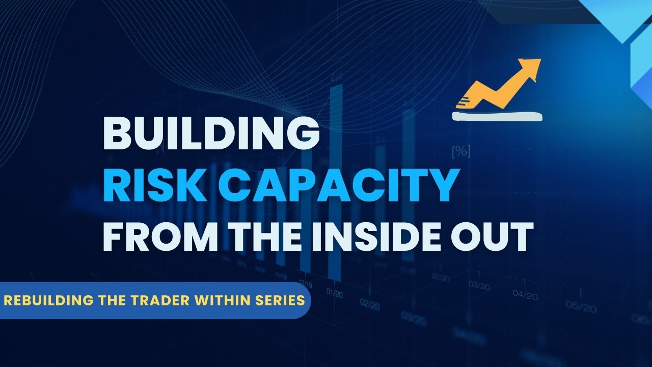 How To Build Risk Capacity From The Inside Out [Without Losing Yourself]